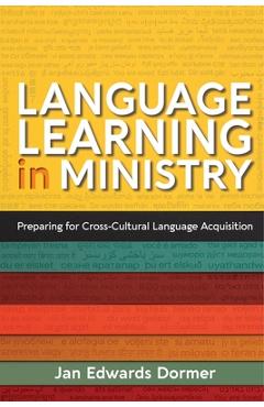 Language Learning in Ministry: Preparing for Cross-Cultural Language Acquisition - Jan Edwards Dormer