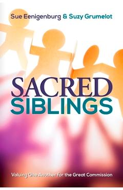 Sacred Siblings: Valuing One Another for the Great Commission - Sue Eenigenburg