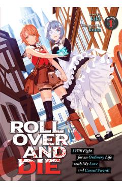 Roll Over and Die: I Will Fight for an Ordinary Life with My Love and Cursed Sword! (Light Novel) Vol. 1 - Kiki