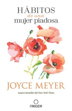 H&#65533;bitos de Una Mujer Piadosa: Supera Los Problemas Que Afectan a Tu Coraz&#65533;n, Mente Y Alma / Habits of a Godly Woman - Joyce Meyer