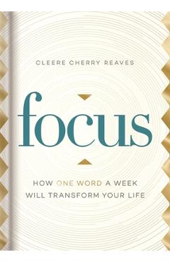 Focus: How One Word a Week Will Transform Your Life - Cleere Cherry