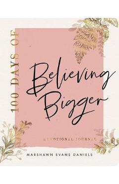 100 Days of Believing Bigger - Marshawn Evans Daniels
