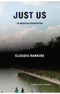 Just Us: An American Conversation - Claudia Rankine