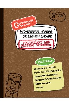 Wonderful Words for Eighth Grade Vocabulary and Writing Workbook: Definitions, Usage in Context, Fun Story Prompts, & More - Grammaropolis