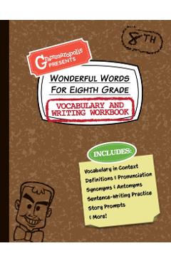 Wonderful Words for Eighth Grade Vocabulary and Writing Workbook: Definitions, Usage in Context, Fun Story Prompts, & More - Grammaropolis