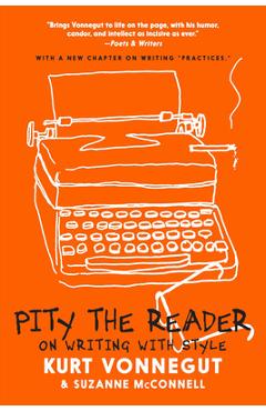 Pity the Reader: On Writing with Style - Kurt Vonnegut