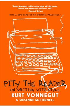 Pity the Reader: On Writing with Style - Kurt Vonnegut