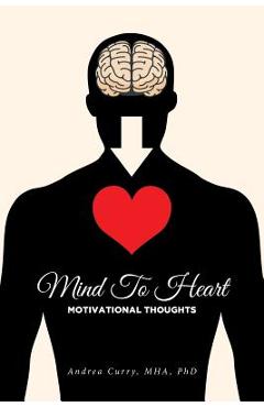 Mind To Heart: Motivational Thoughts - Andrea Curry Mha