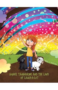 Amber Tambourine and the Land of Laugh-a-Lot - Aimee C. Trafton