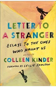 Letter to a Stranger: Essays to the Ones Who Haunt Us - Colleen Kinder