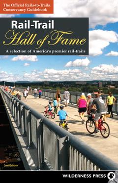 Rail-Trail Hall of Fame: A Selection of America\'s Premier Rail-Trails - Rails-to-trails Conservancy