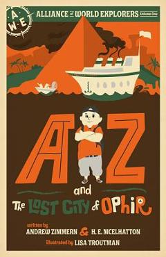 AZ and the Lost City of Ophir: Alliance of World Explorers Volume One - Andrew Zimmern