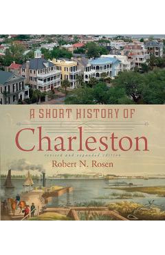 A Short History of Charleston - Robert N. Rosen