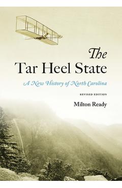 The Tar Heel State: A New History of North Carolina - Milton Ready