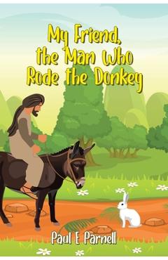 My Friend, the Man Who Rode the Donkey - Paul E. Parnell
