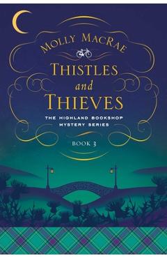 Thistles and Thieves: The Highland Bookshop Mystery Series: Book 3 - Molly Macrae