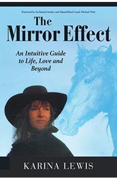 The Mirror Effect: An Intuitive Guide to Life, Love and Beyond - Karina Lewis