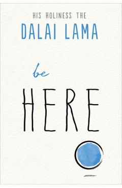 Be here - dalai lama