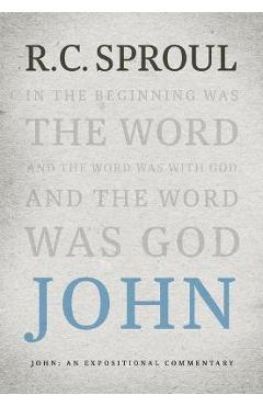 John: An Expositional Commentary - R. C. Sproul