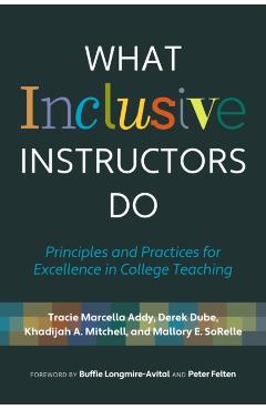 What Inclusive Instructors Do: Principles and Practices for Excellence in College Teaching - Tracie Marcella Addy