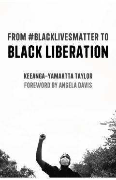 From #Blacklivesmatter to Black Liberation (Expanded Second Edition) - Keeanga-yamahtta Taylor