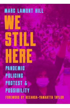We Still Here: Pandemic, Policing, Protest, and Possibility - Marc Lamont Hill