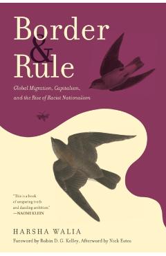 Border and Rule: Global Migration, Capitalism, and the Rise of Racist Nationalism - Harsha Walia