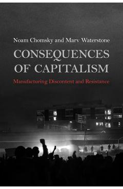 Consequences of capitalism: manufacturing discontent and resistance - noam chomsky