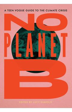 No Planet B: A Teen Vogue Guide to the Climate Crisis - Lucy Diavolo