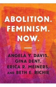 Abolition. Feminism. Now. - Angela Y. Davis