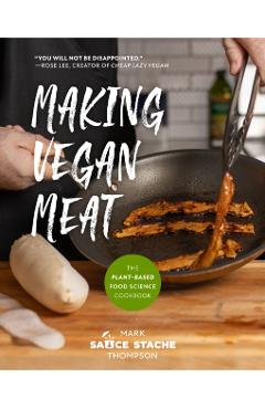 Making Vegan Meat: The Plant-Based Food Science Cookbook (Plant-Based Protein, Vegetarian Diet, Vegan Cookbook) - Mark Thompson