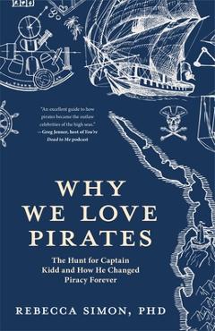 Why We Love Pirates: The Hunt for Captain Kidd and How He Changed Piracy Forever (Maritime History and Piracy, Globalization, Caribbean His - Rebecca Simon