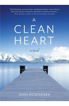 A Clean Heart: A Novel (Alcoholism, Dysfunctional Family, Recovery, Redemption, 12-Steps) - John Rosengren