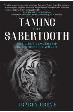 Taming the Sabertooth: Resilient Leadership in a Stressful World - Tracey Grove