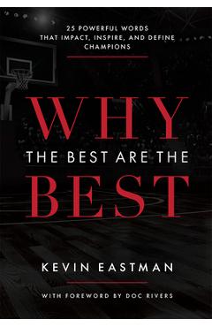 Why the Best Are the Best: 25 Powerful Words That Impact, Inspire, and Define Champions - Kevin Eastman