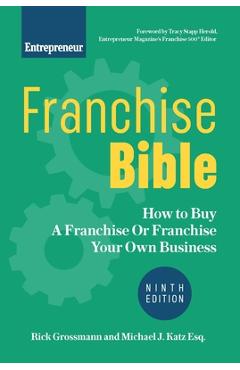 Franchise Bible: How to Buy a Franchise or Franchise Your Own Business - Rick Grossmann
