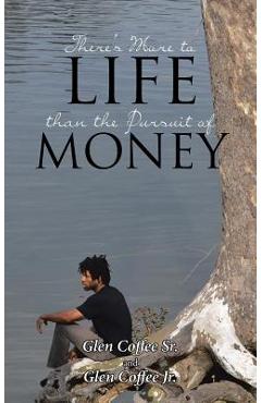 There's More to Life Than the Pursuit of Money - Glen Coffee Sr