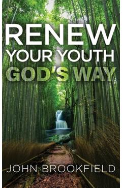 Renew Your Youth God\'s Way - John Brookfield