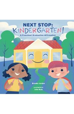 Next Stop: Kindergarten!: A Preschool Graduation Affirmation - Brooke Jorden