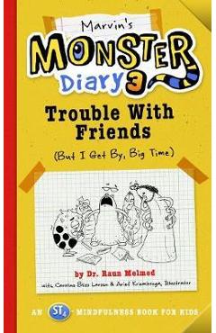 Marvin\'s Monster Diary 3, 5: Trouble with Friends (But I Get By, Big Time!) an St4 Mindfulness Book for Kids - Raun Melmed