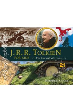 J.R.R. Tolkien for Kids: His Life and Writings, with 21 Activities - Simonetta Carr