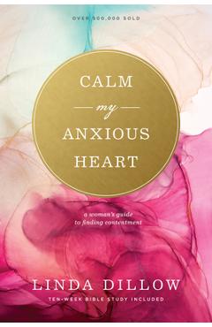 Calm My Anxious Heart: A Woman\'s Guide to Finding Contentment - Linda Dillow