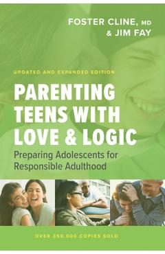 Parenting Teens with Love and Logic: Preparing Adolescents for Responsible Adulthood - Jim Fay