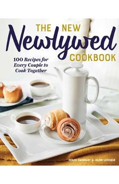 The New Newlywed Cookbook: 100 Recipes for Every Couple to Cook Together - Kenzie Swanhart