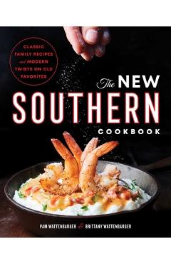 The New Southern Cookbook: Classic Family Recipes and Modern Twists on Old Favorites - Pam Wattenbarger