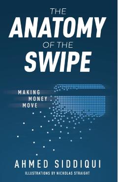 The Anatomy of the Swipe: Making Money Move - Ahmed Siddiqui