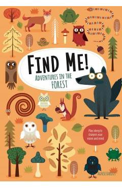 Find Me! Adventures in the Forest: Play Along to Sharpen Your Vision and Mind - Agnese Baruzzi