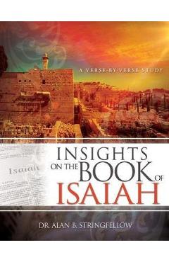 Insights on the Book of Isaiah: A Verse by Verse Study - Alan B. Stringfellow