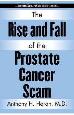 The Rise and Fall of the Prostate Cancer Scam - Anthony H. Horan