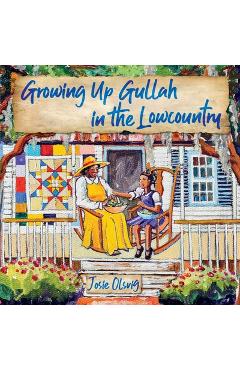 Growing Up Gullah in the Lowcountry - Jo (josie) A. Olsvig